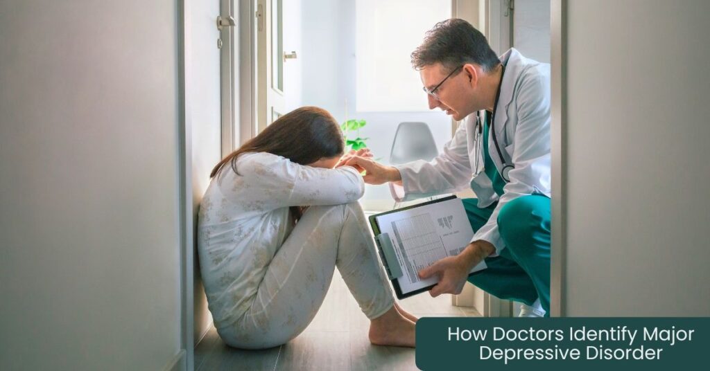 Diagnosis: How Doctors Identify Major Depressive Disorder