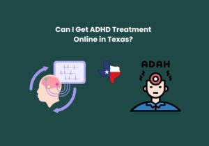 Read more about the article Can I Get ADHD Treatment Online in Texas?