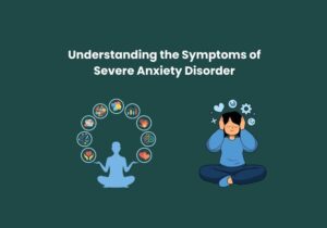 Read more about the article Understanding the Symptoms of Severe Anxiety Disorder