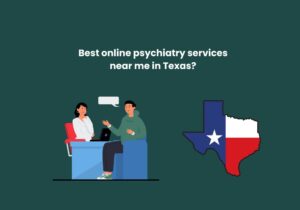 Read more about the article Best online psychiatry services near me in Texas?