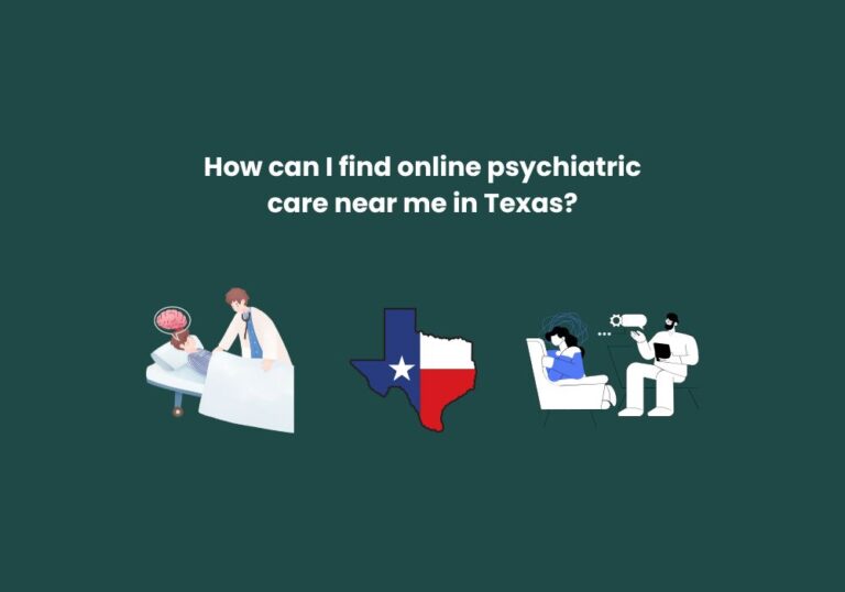 How can I find online psychiatric care near me in Texas