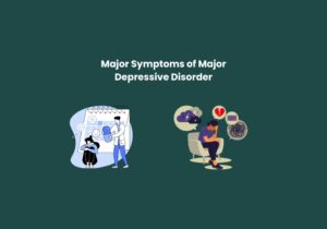 Read more about the article Major Symptoms of Major Depressive Disorder