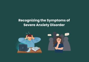 Read more about the article Recognizing the Symptoms of Severe Anxiety Disorder