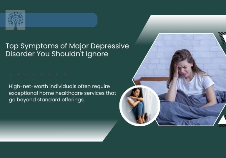 Top Symptoms of Major Depressive Disorder You Shouldn't Ignore