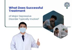 Read more about the article What Does Successful Treatment of Major Depressive Disorder Typically Involve?