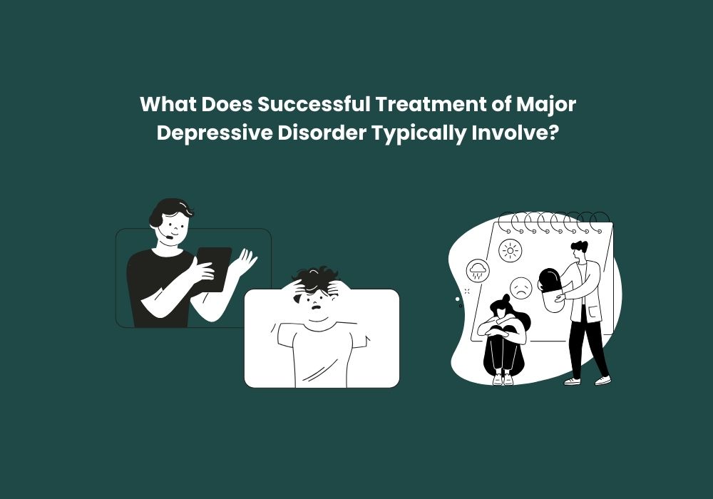 You are currently viewing What Does Successful Treatment of Major Depressive Disorder Typically Involve?