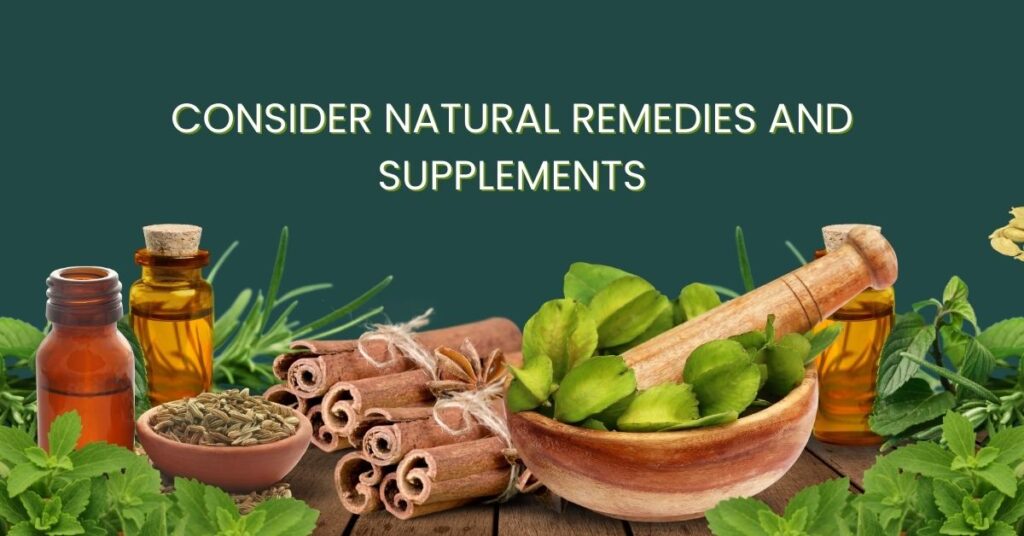 Consider Natural Remedies and Supplements