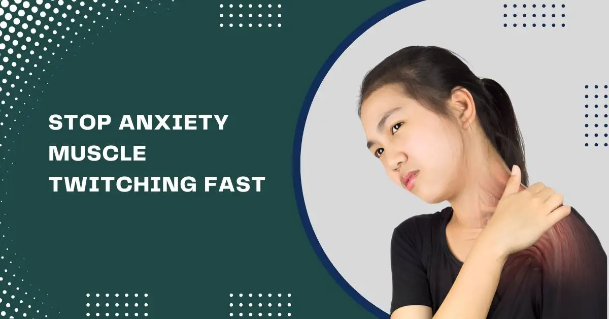 You are currently viewing How to Stop Anxiety Muscle Twitching Fast | 10 Helpful Tips